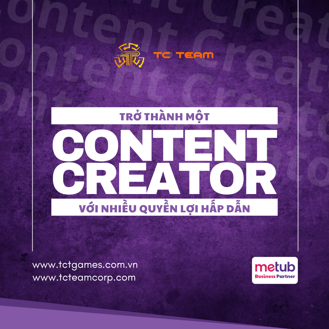 Trở thành Content Creator cùng TC Team với nhiều quyền lợi hấp dẫn